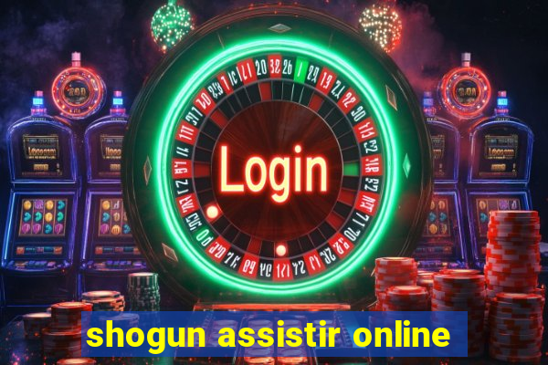 shogun assistir online