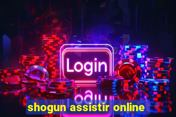 shogun assistir online