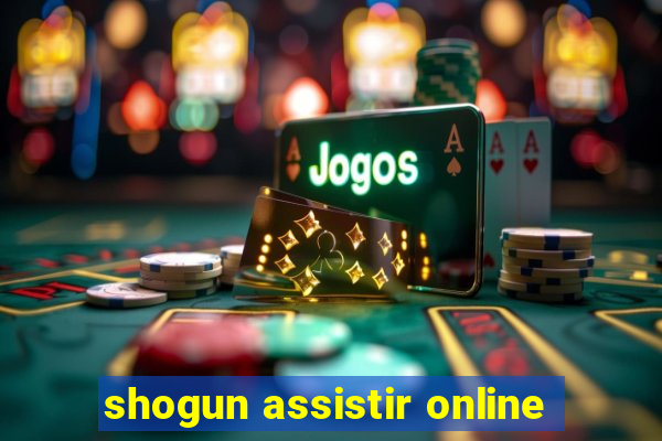 shogun assistir online