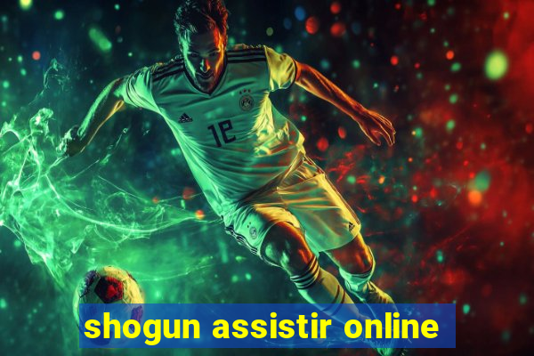 shogun assistir online