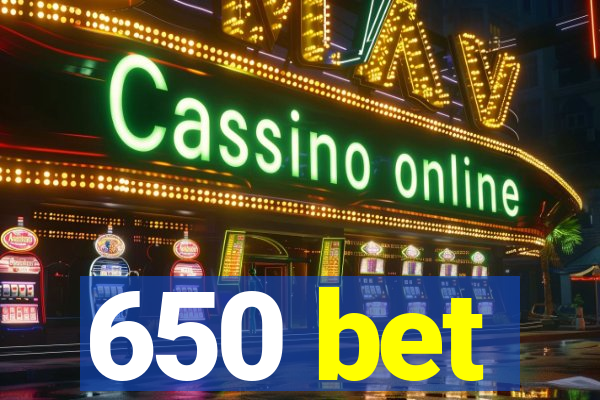 650 bet