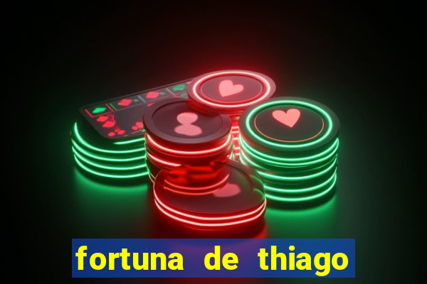 fortuna de thiago finch 2024