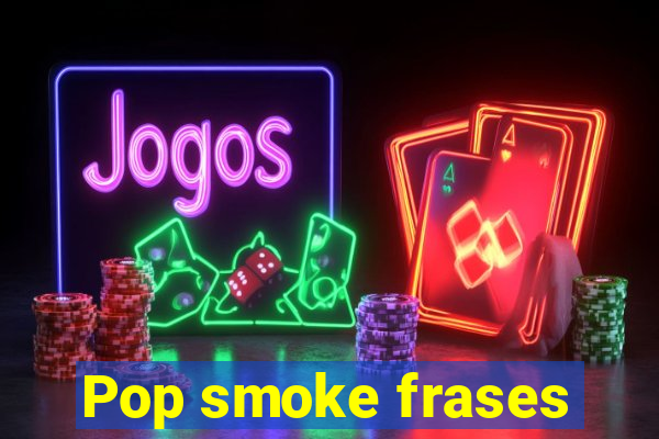 Pop smoke frases