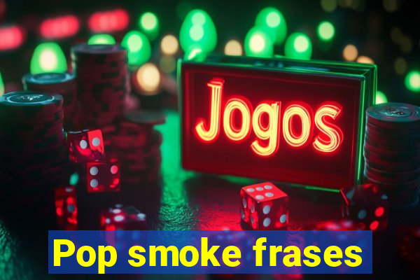 Pop smoke frases