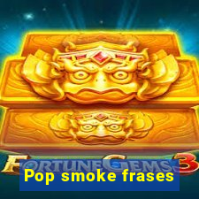 Pop smoke frases