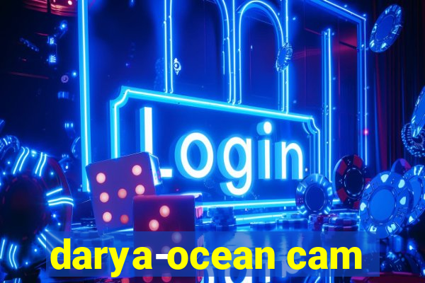 darya-ocean cam