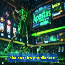 cha caseiro pra diabete