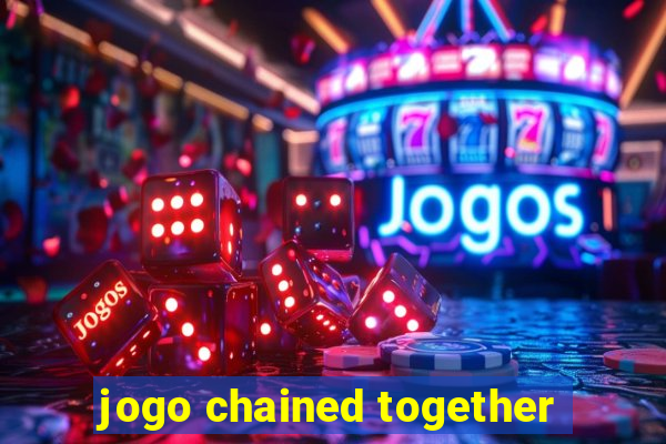 jogo chained together