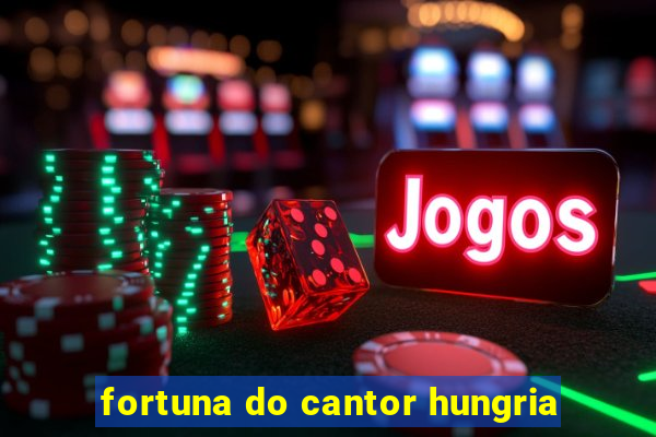 fortuna do cantor hungria