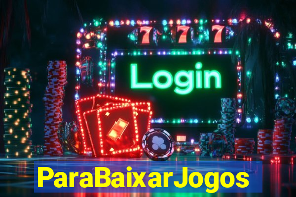 ParaBaixarJogos