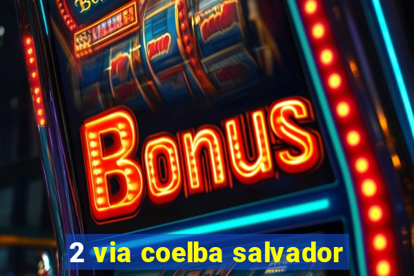 2 via coelba salvador