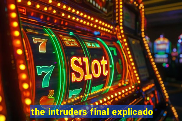 the intruders final explicado