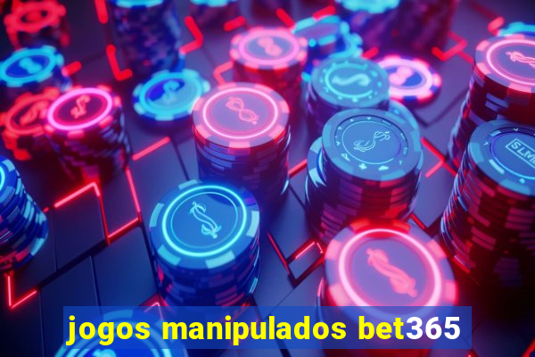 jogos manipulados bet365