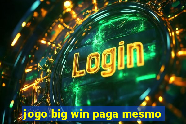 jogo big win paga mesmo