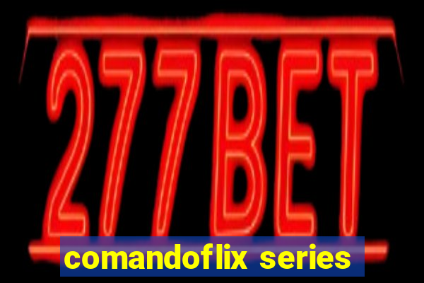 comandoflix series