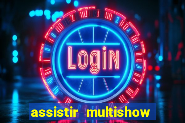 assistir multishow online gratis