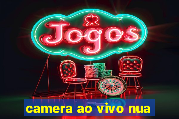 camera ao vivo nua