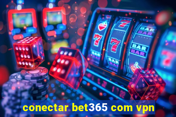 conectar bet365 com vpn