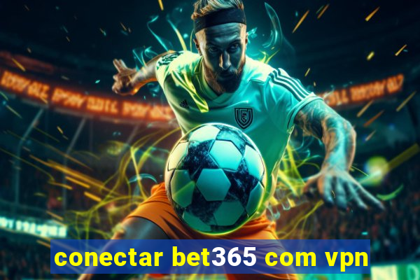 conectar bet365 com vpn