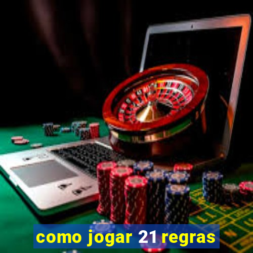 como jogar 21 regras