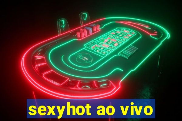 sexyhot ao vivo