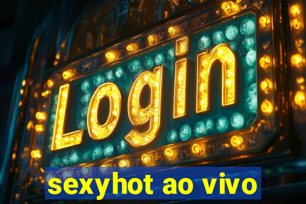 sexyhot ao vivo