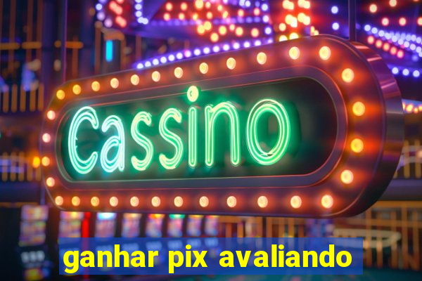 ganhar pix avaliando