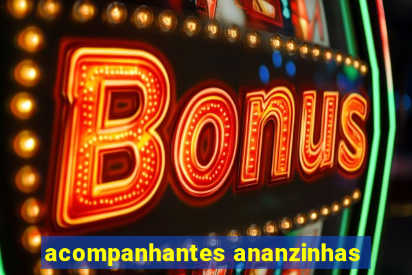 acompanhantes ananzinhas