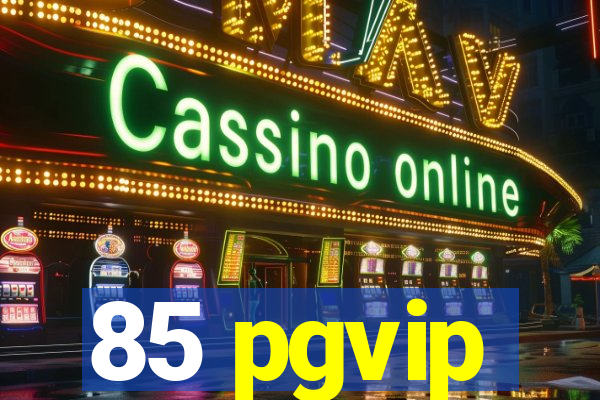 85 pgvip