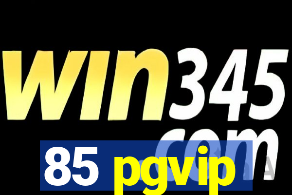 85 pgvip