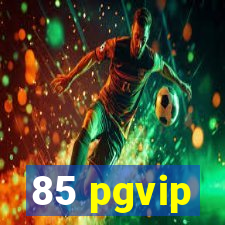 85 pgvip