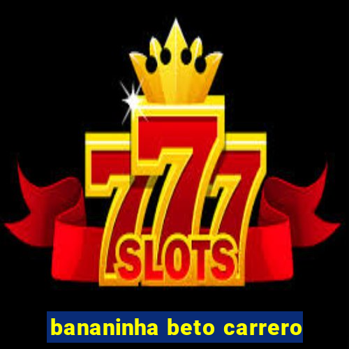 bananinha beto carrero