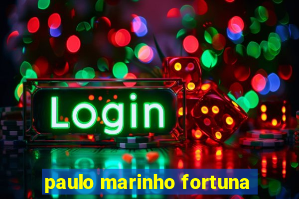 paulo marinho fortuna