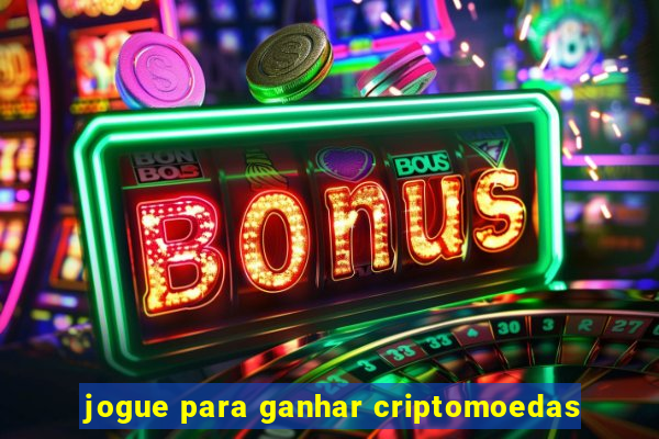 jogue para ganhar criptomoedas