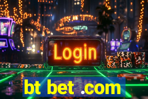 bt bet .com