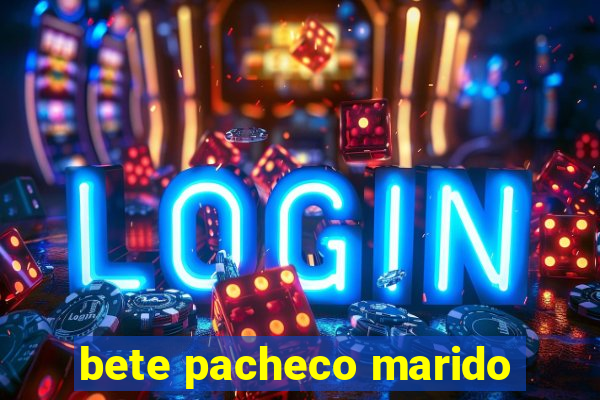 bete pacheco marido