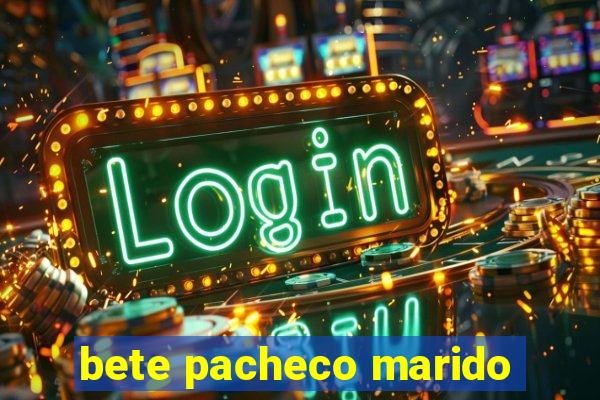 bete pacheco marido