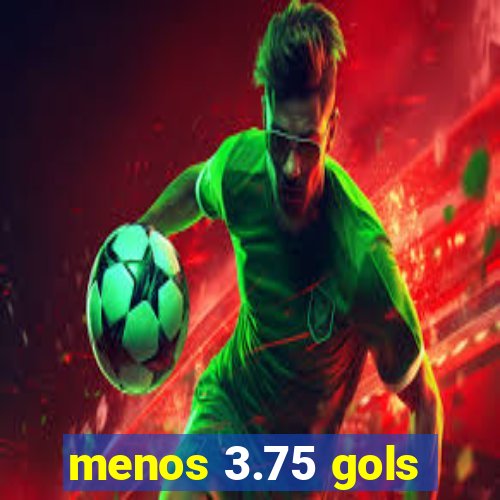 menos 3.75 gols