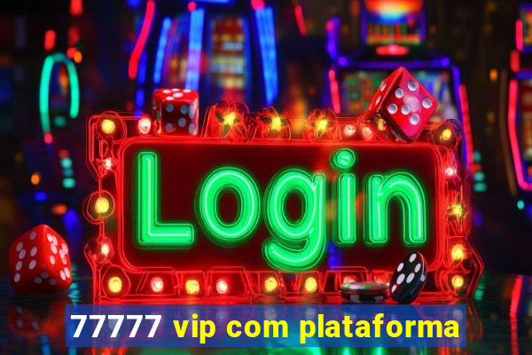 77777 vip com plataforma