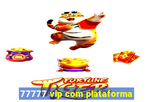 77777 vip com plataforma