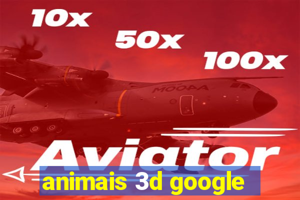 animais 3d google