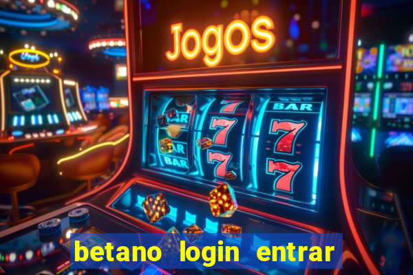 betano login entrar na minha conta