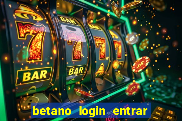 betano login entrar na minha conta