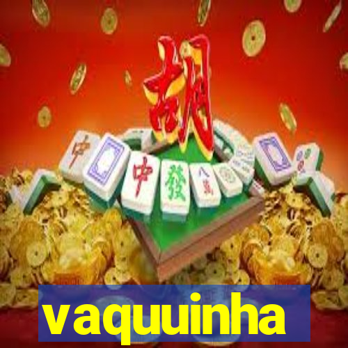vaquuinha