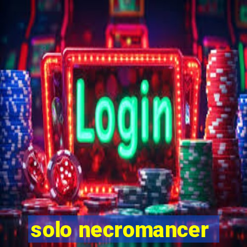 solo necromancer