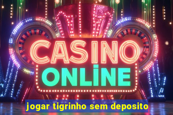 jogar tigrinho sem deposito