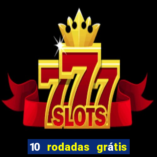 10 rodadas grátis sem depósito
