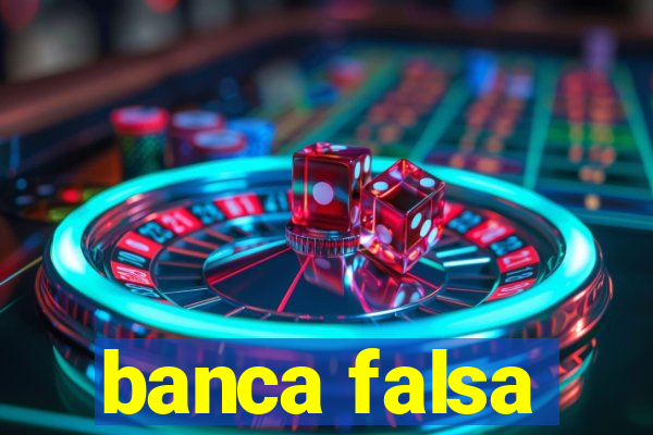banca falsa