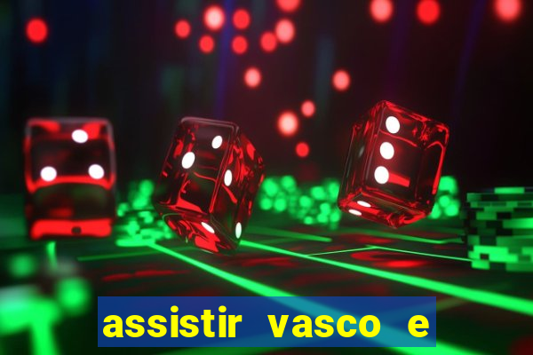 assistir vasco e internacional futemax