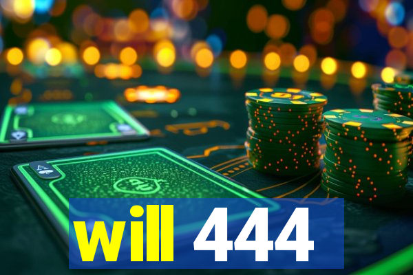 will 444